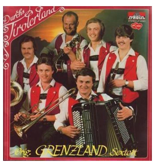 Orig. Grenzland Sextett - Durchs Tirolerland