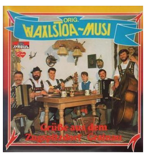 Orig. Waxlstoa Musi - Gre aus dem Zugspitzdorf Grainau