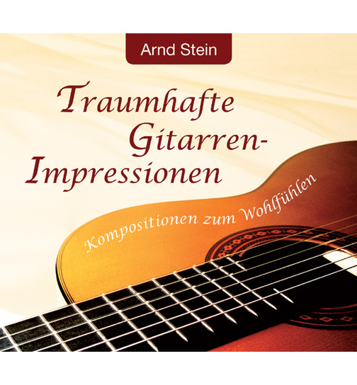 Dr. Arnd Stein - Traumhafte Gitarren-Impressionen / Kompositionen zum Wohlfhlen