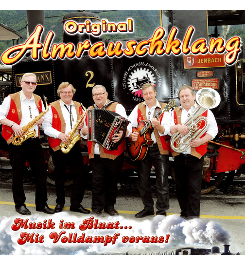 Original Almrauschklang - Musik im Bluat... Mit Volldampf voraus