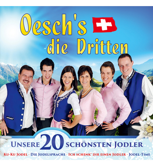 Oeschs die Dritten - Unsere 20 schnsten Jodler