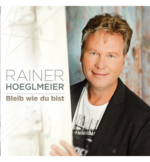 Rainer Hoeglmeier - Bleib wie du bist