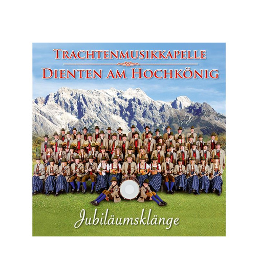 Trachtenmusikkapelle Dienten am Hochknig - Jubilumsklnge 140 Jahre