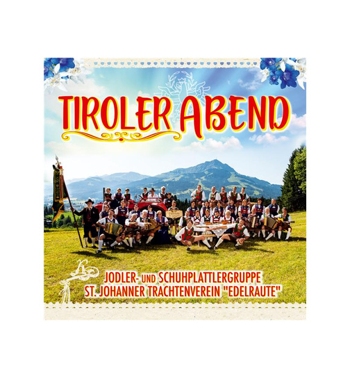 Jodler- und Schuhplattlergruppe St. Johanner Trachtenverein Edelraute - Tiroler Abend