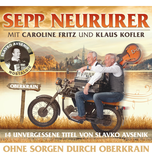 Sepp Neururer mit Caroline Fritz und Klaus Kofler - Ohne Sorgen durch Oberkrain - 14 unvergessene Titel von Slavko Avsenik