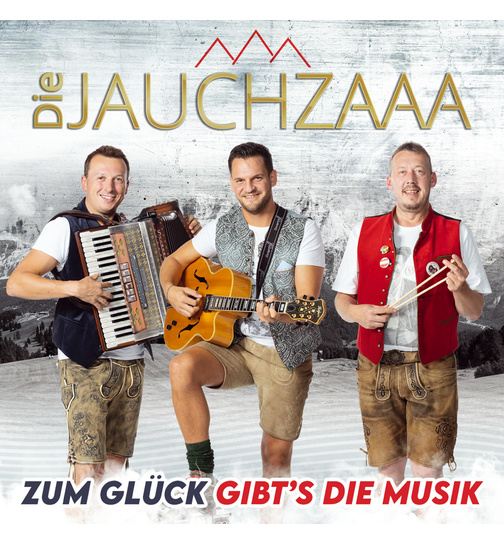 Die Jauchzaaa - Zum Glck gibt?s die Musik