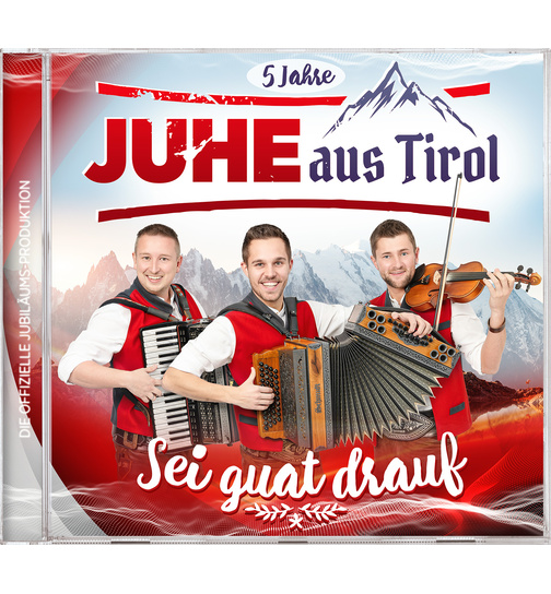 JUHE aus Tirol - Sei guat drauf - 5 Jahre