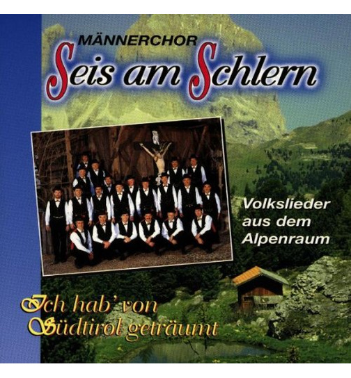 Mnnerchor Seis am Schlern - Ich hab von Sdtirol getrumt