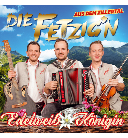 Die Fetzign aus dem Zillertal - Edelwei Knigin