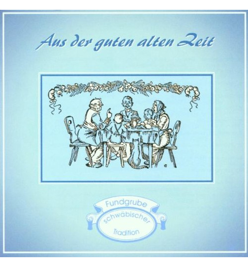 Aus der guten alten Zeit - Fundgrube schwbischer Tradition