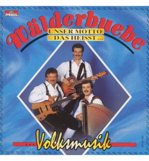 Wlderbuebe - Unser Motto das heisst Volksmusik