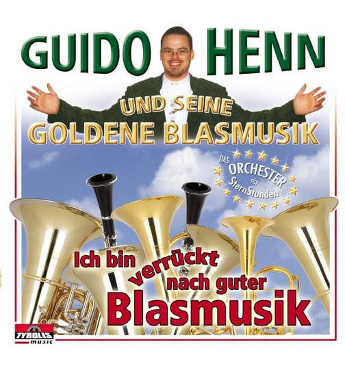 Guido Henn und seine goldene Blasmusik - Ich bin verrckt nach guter Blasmusik