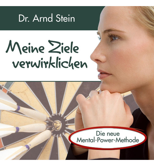 Dr. Arnd Stein - Meine Ziele verwirklichen (Die neue Mental-Power-Methode)