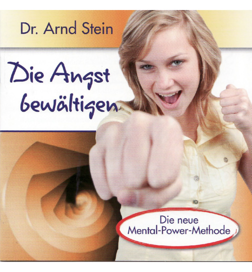 Dr. Arnd Stein - Die Angst bewltigen (Die neue Mental-Power-Methode)