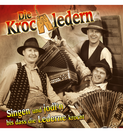 Die Krochledern - Singen und jodln bis dass die Lederne krocht