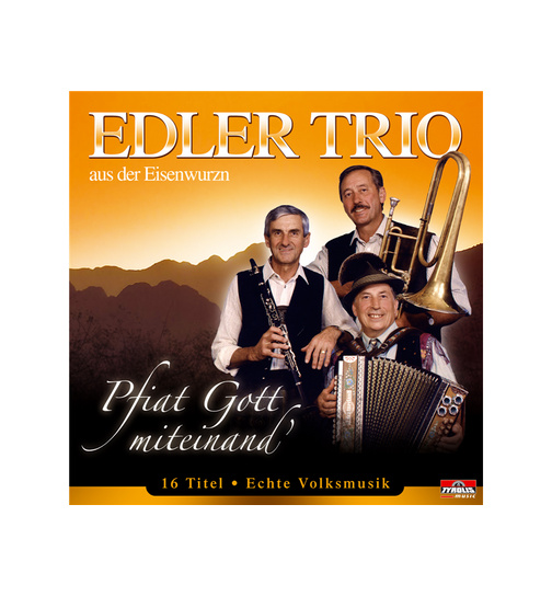 Edler Trio aus der Eisenwurzn - Pfiat Gott miteinand